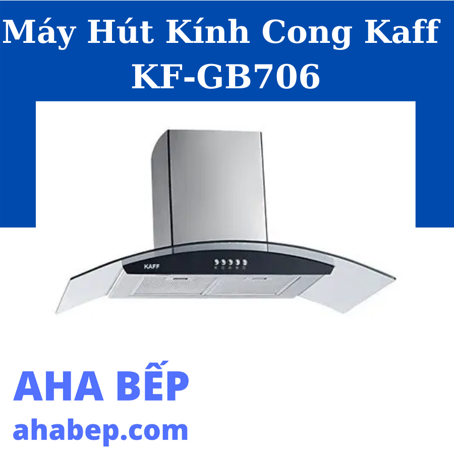 Máy hút mùi kính cong kaff kf-gb706 - hàng chính hãng