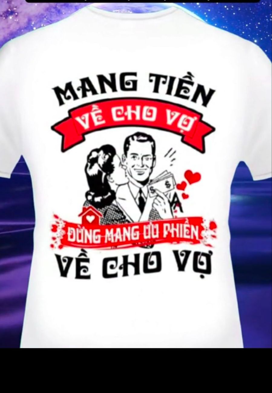 Áo in hình chữ Mang về cho vợ đừng mang ưu phiền về cho vợ