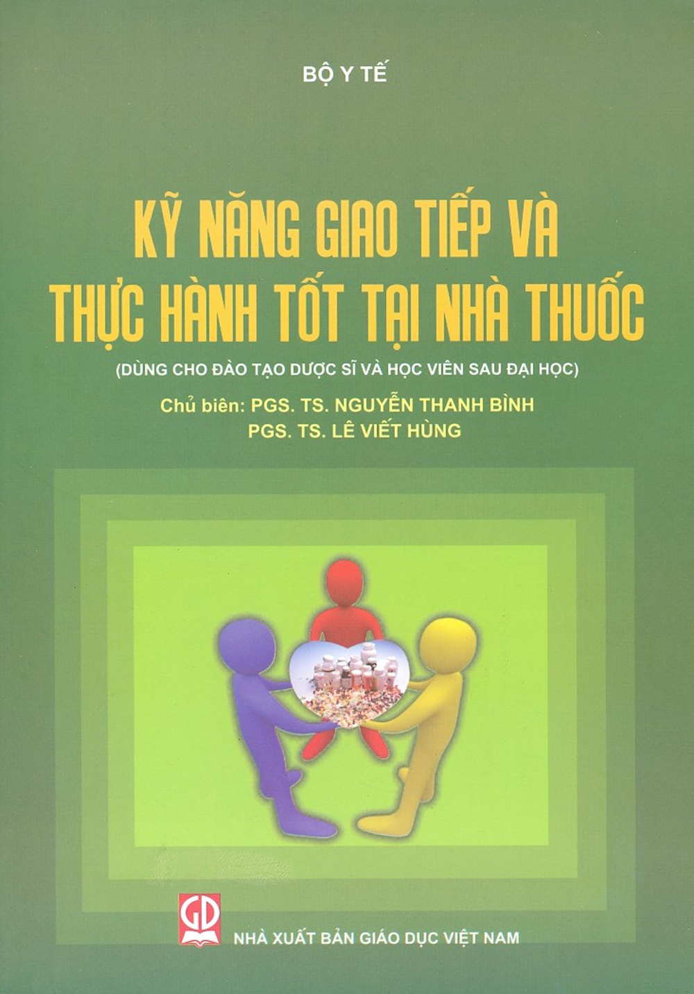 Kỹ Năng Giao Tiếp Và Thực Hành Tốt Tại Nhà Thuốc (Dùng Cho Đào Tạo Dược Sĩ Và Học Viên Sau Đại Học