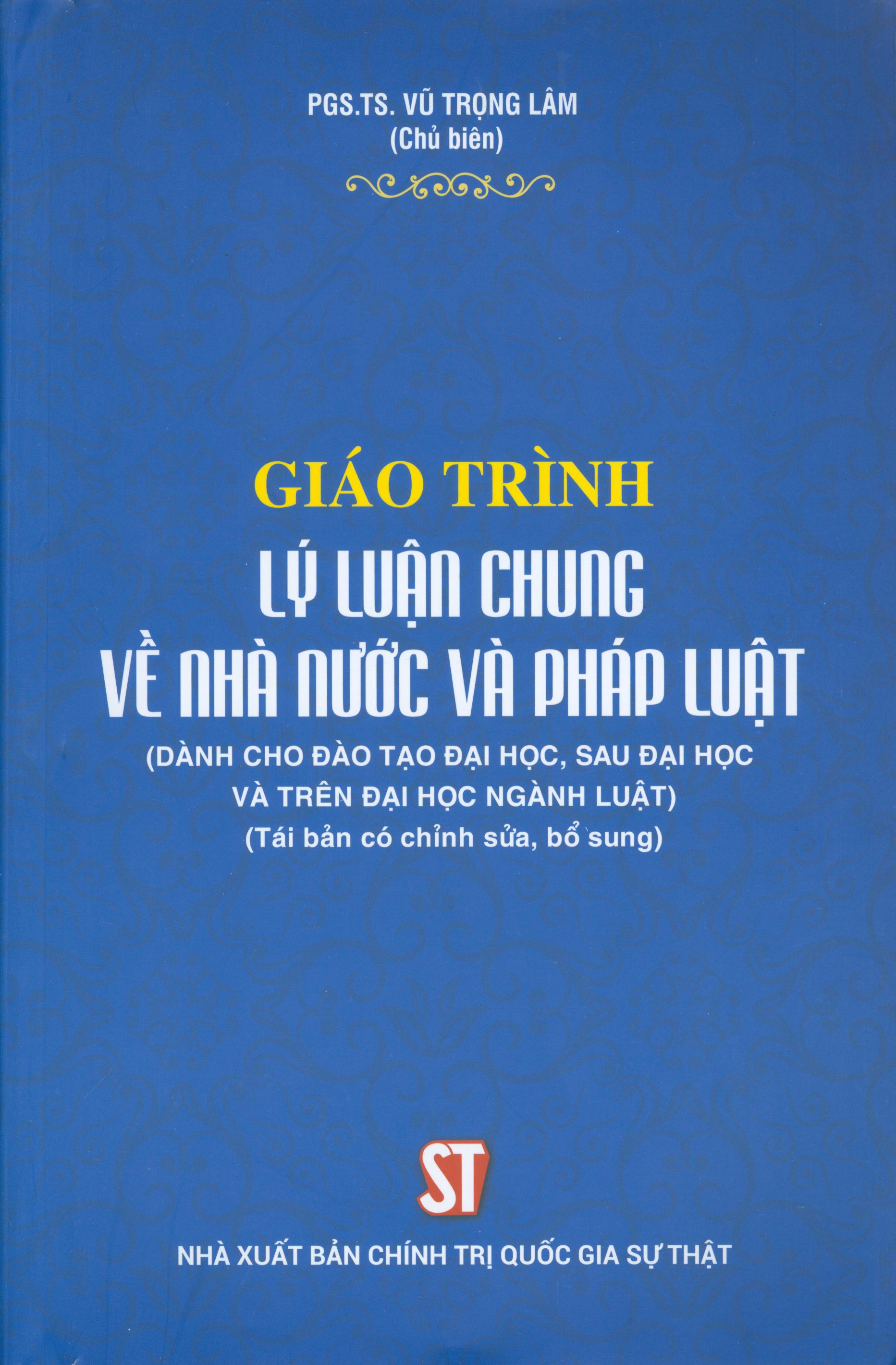 Giáo Trình Lý Luận Chung Về Nhà Nước Và Pháp Luật (Dành Cho Đào Tạo Đại Học, Sau Đại Học Và Trên Đại Học Ngành Luật)