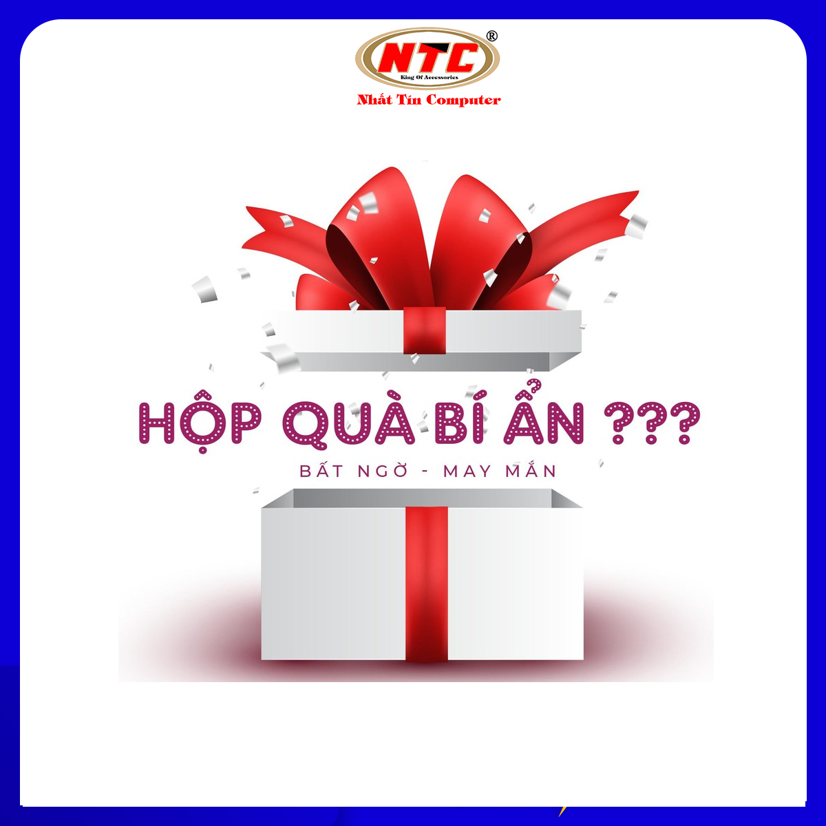 HỘP QUÀ BÍ ẨN - TRI ÂN KHÁCH HÀNG - SỐ LƯỢNG CÓ HẠN (CAM KẾT SẢN PHẨM BÊN TRONG SẼ CAO HƠN HỘP QUÀ) - Nhất Tín Computer