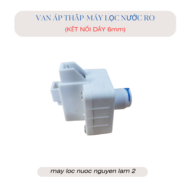 Van áp thấp máy lọc nước ro - kết nối dây 6mm