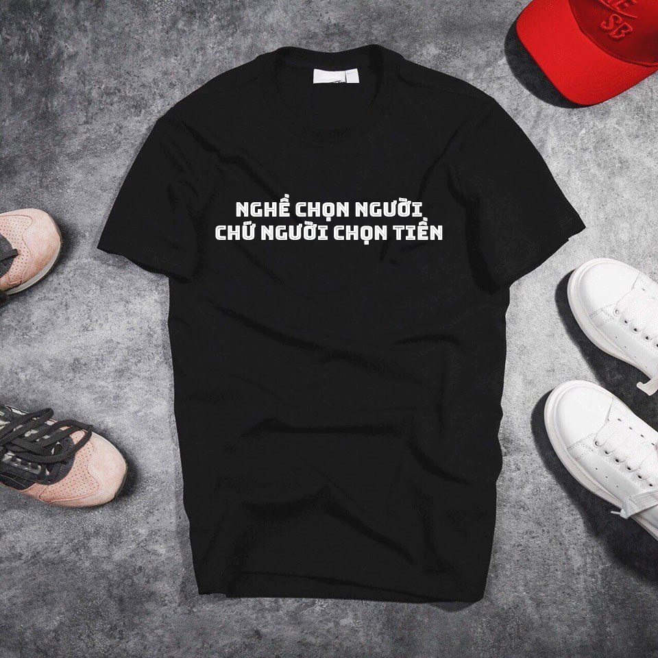 Áo thun nam nữ form unisex in chữ "Nghề Chọn Người Chứ Người Chọn Tiền"
