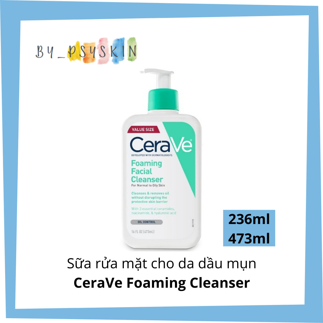 Sữa rửa mặt CeraVe Foaming Cleanser cho da dầu mụn, nhạy cảm