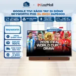 Google Tivi Xách Tay Di Động Skyworth FHD 24P6300 - Kích Cỡ 24 Inch - Chính Hãng