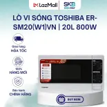 Lò vi sóng Toshiba ER-SM20(W1)VN | 20L 800W, sản xuất Thái Lan| điều khiển Tiếng Việt - BH 12 tháng