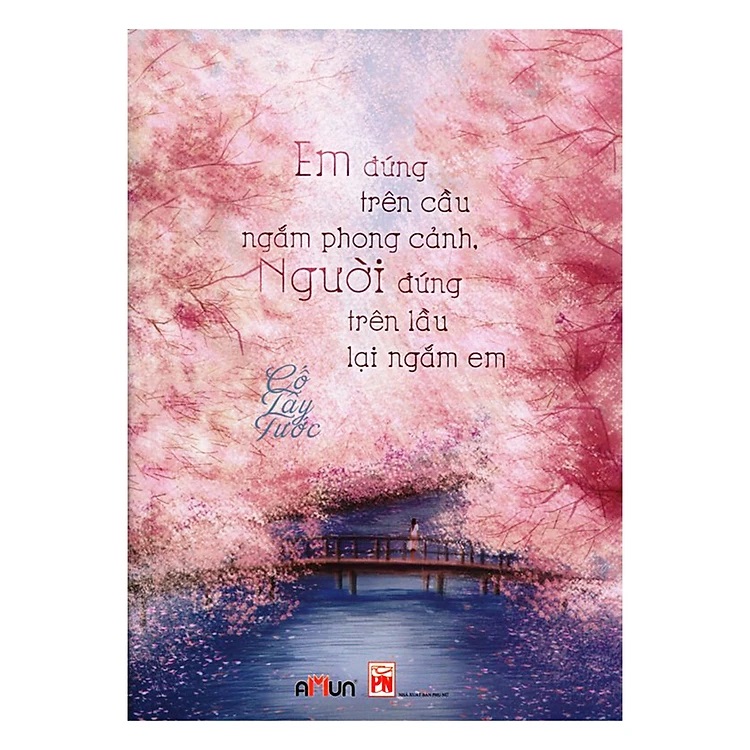 Em Đứng Trên Cầu Ngắm Phong Cảnh. Người Đứng Trên Lầu Lại Ngắm Em