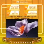 Google Tivi Xiaomi S Pro Mini LED 4K 75 Inch L75MB-SSEA - BẢO HÀNH CHÍNH HÃNG - MIỄN PHÍ GIAO HCM