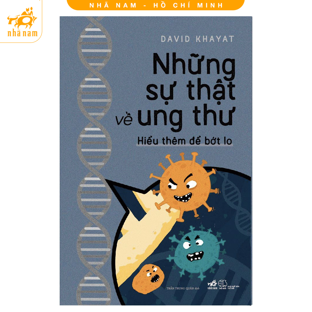 Sách - Những sự thật về ung thư - Hiểu thêm để bớt lo (Nhã Nam HCM)