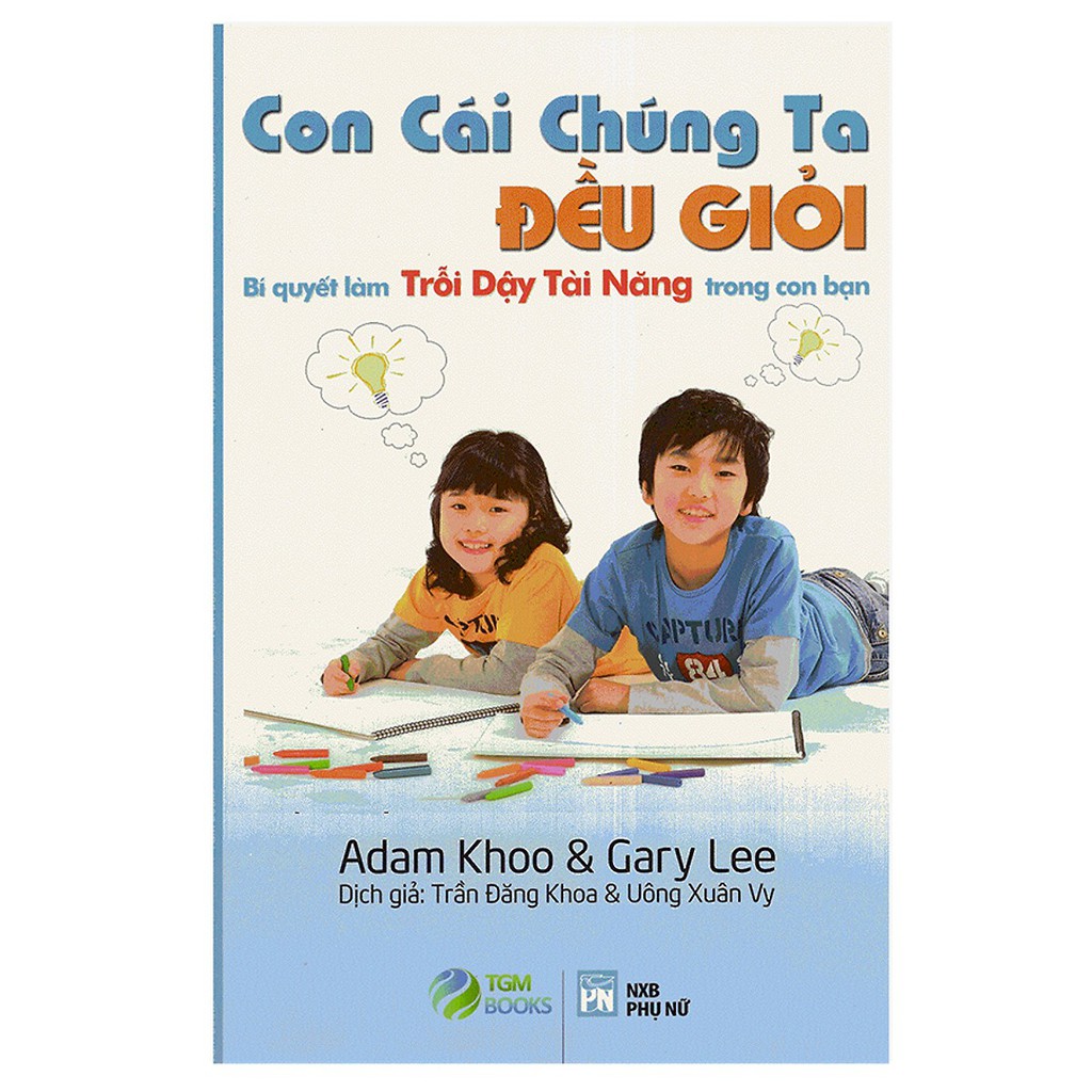 Sách - Con Cái Chúng Ta Đều Giỏi Bí Quyết Làm Trỗi Dậy Tài Năng Trong Con Bạn (Tái Bản) 123123