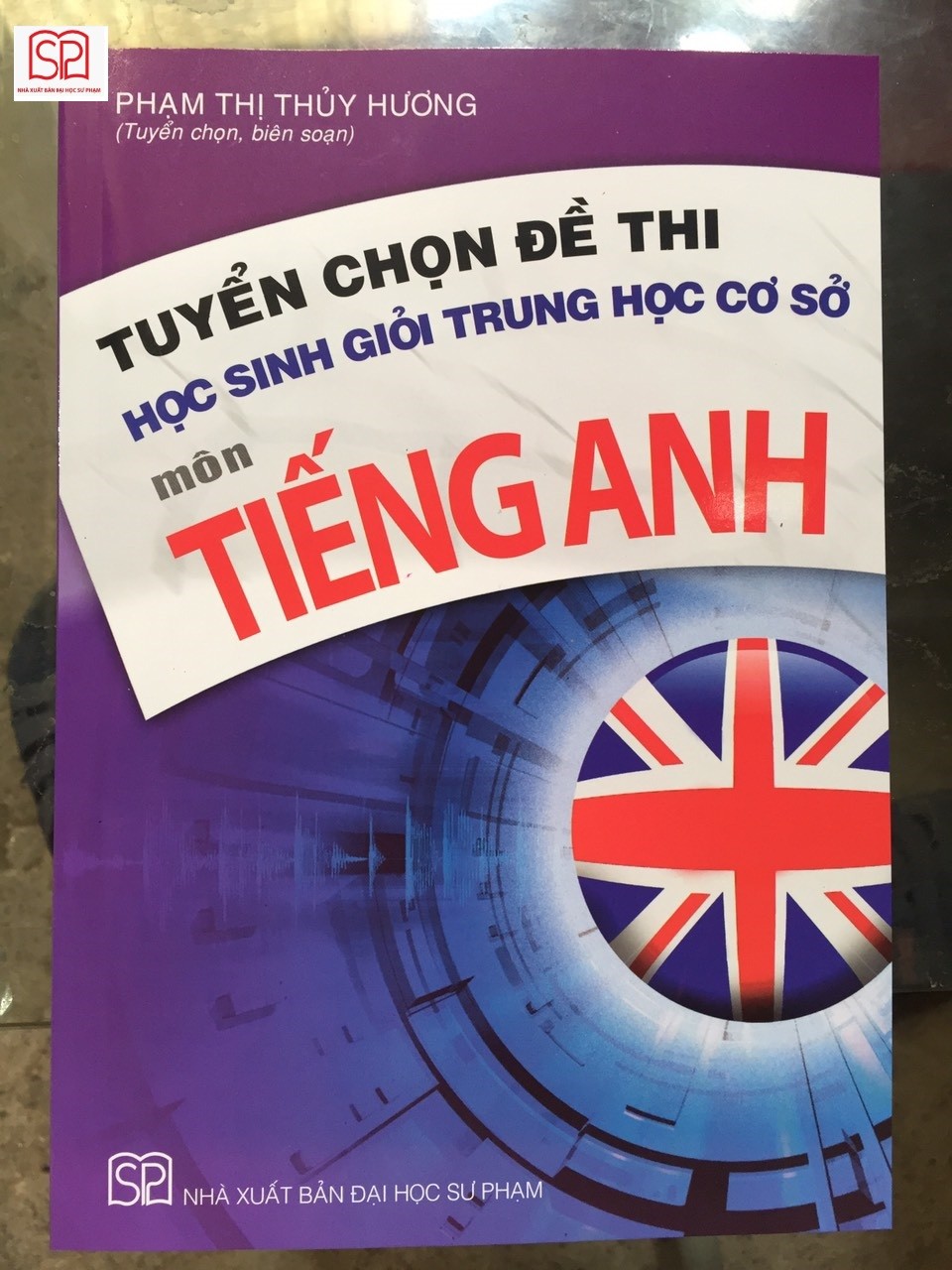 Sách ôn thi Tuyển chọn đề thi học sinh giỏi Trung học cơ sở môn Tiếng Anh