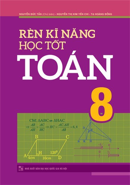 Sách: Rèn Kĩ Năng Học Tốt Toán Lớp 8 - Hỗ Trợ Phát Triên Năng Lực Toán Học