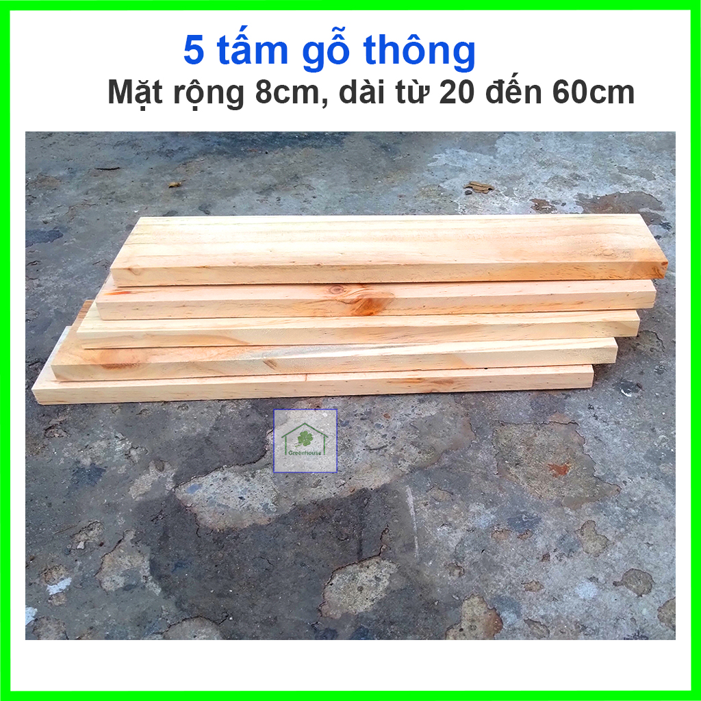 [HCM]combo 5 thanh gỗ thông mặt rộng 8cm, dài từ 20 đến 60cm Handmade DIY Greenhouse - Ngôi Nhà Xanh