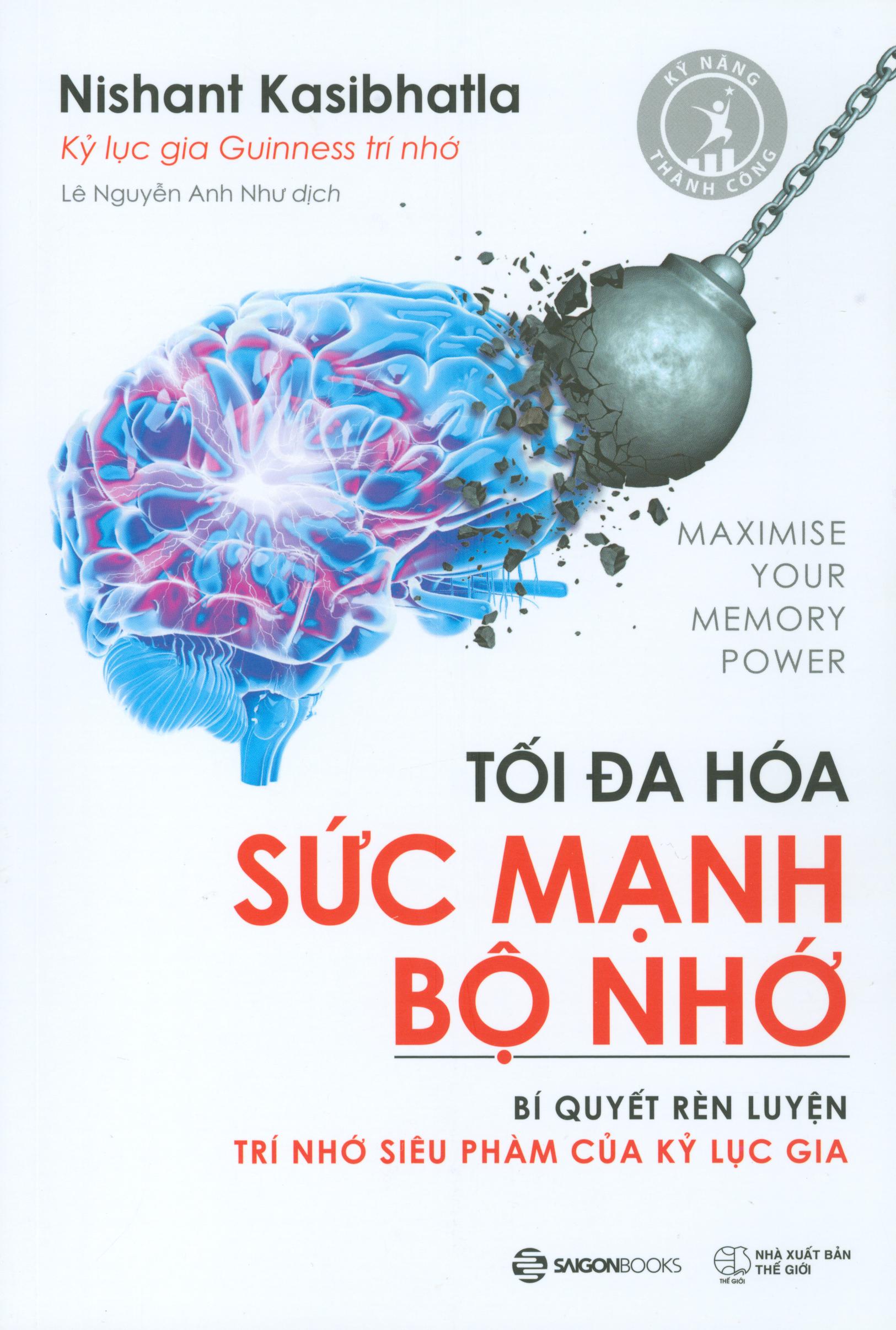 Tối đa hóa sức mạnh bộ nhớ - bí quyết rèn luyện trí nhớ siêu phàm của kỷ lục gia
