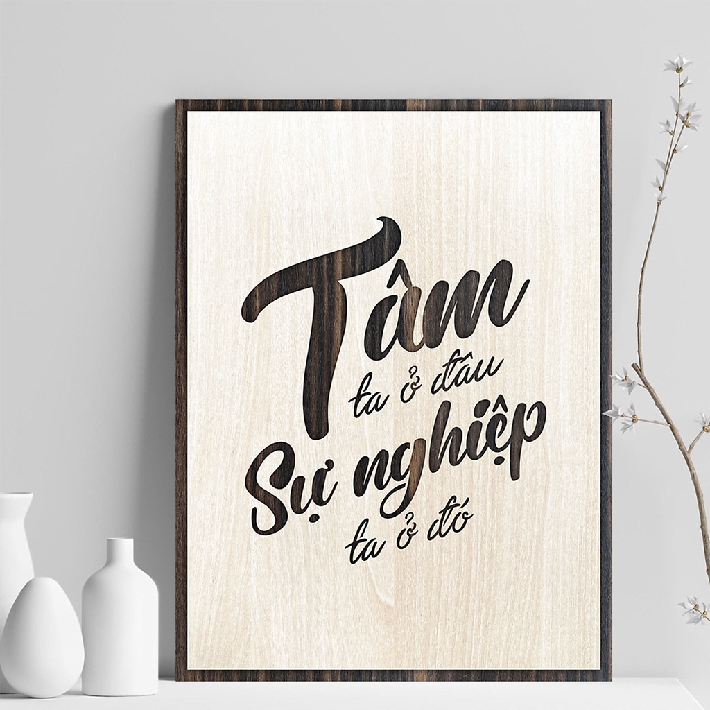 Tranh Gỗ khắc laser câu nói hay tạo động lực phát triển sự nghiệp TBIG022 "Tâm ta ở đâu sự nghiệp ta ở đó"