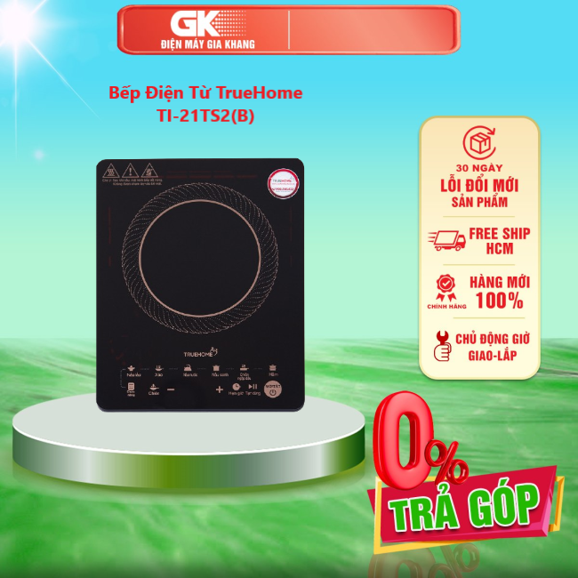 Bếp điện từ truehome ti-21ts2 - giao toàn quốc - freeship hcm