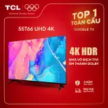 【UHD 4K】55inch - Smart Google TV TCL 55T66 - Tần số quét 60Hz - Dolby Atmos - TV Bán Chạy - Bảo Hành 2 Năm - Hàng Chính Hãng