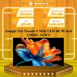 Google Tivi Xiaomi S Mini LED 4K 98 inch L98MC-STWN - GIAO TOÀN QUỐC - CHỈ MIỄN PHÍ HCM