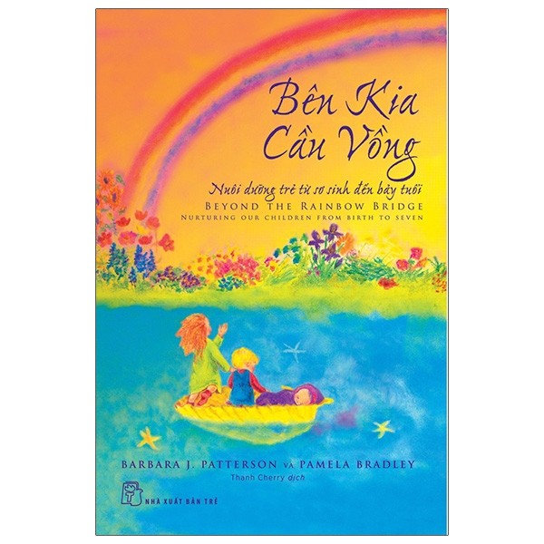 Bên kia cầu vồng - nuôi dưỡng đứa trẻ từ sơ sinh đến bảy tuổi - beyond the rainbow bridge