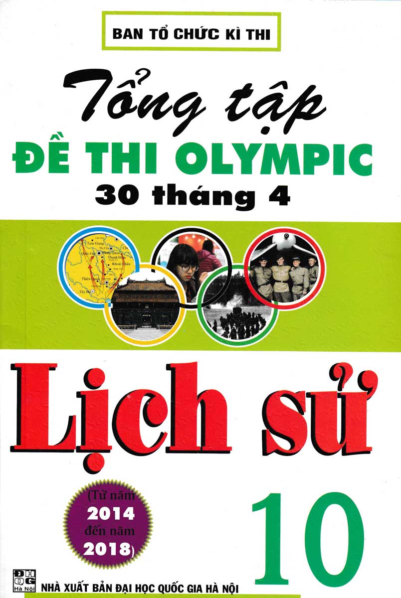 TỔNG TẬP ĐỀ THI OLYMPIC 30 THÁNG 4 MÔN LỊCH SỬ LỚP 10 (TỪ NĂM 2014 ĐẾN NĂM 2018)