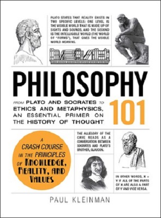 Philosophy 101. From Plato and Socrates to Ethics and Metaphysics, an Essential Primer on the History of Thought