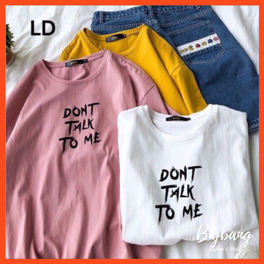 Sale Hot! Áo thun form rộng (40-70kg) tay lỡ in chữ DON'T TALK TO ME đáng yêu, áo phông dáng rộng siêu hot hit giá rẻ - Bigbang Shop