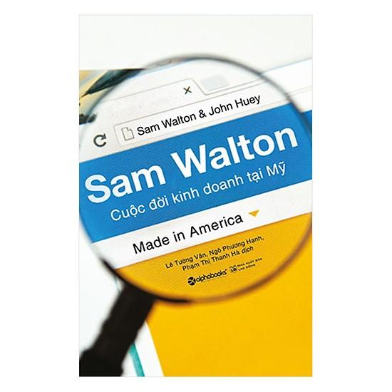 Sách - Sam Walton - Cuộc đời kinh doanh tại Mỹ