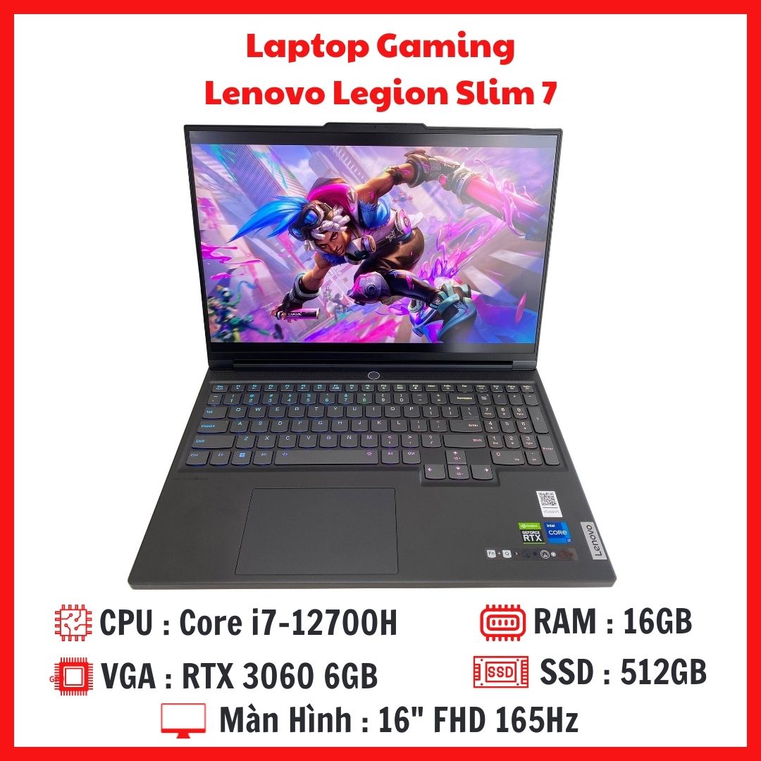 Gaming Lenovo Legion Slim 7 2022 - Core i7-12700H RAM 16G SSD 512G RTX 3060 6GB Màn 16 Inch 2K QHD 165Hz