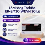 Lò vi sóng Toshiba ER-SM20(W1)VN | 20L 800W, sản xuất Thái Lan| Điều khiển Tiếng Việt - Bảo Hàng 12 Tháng