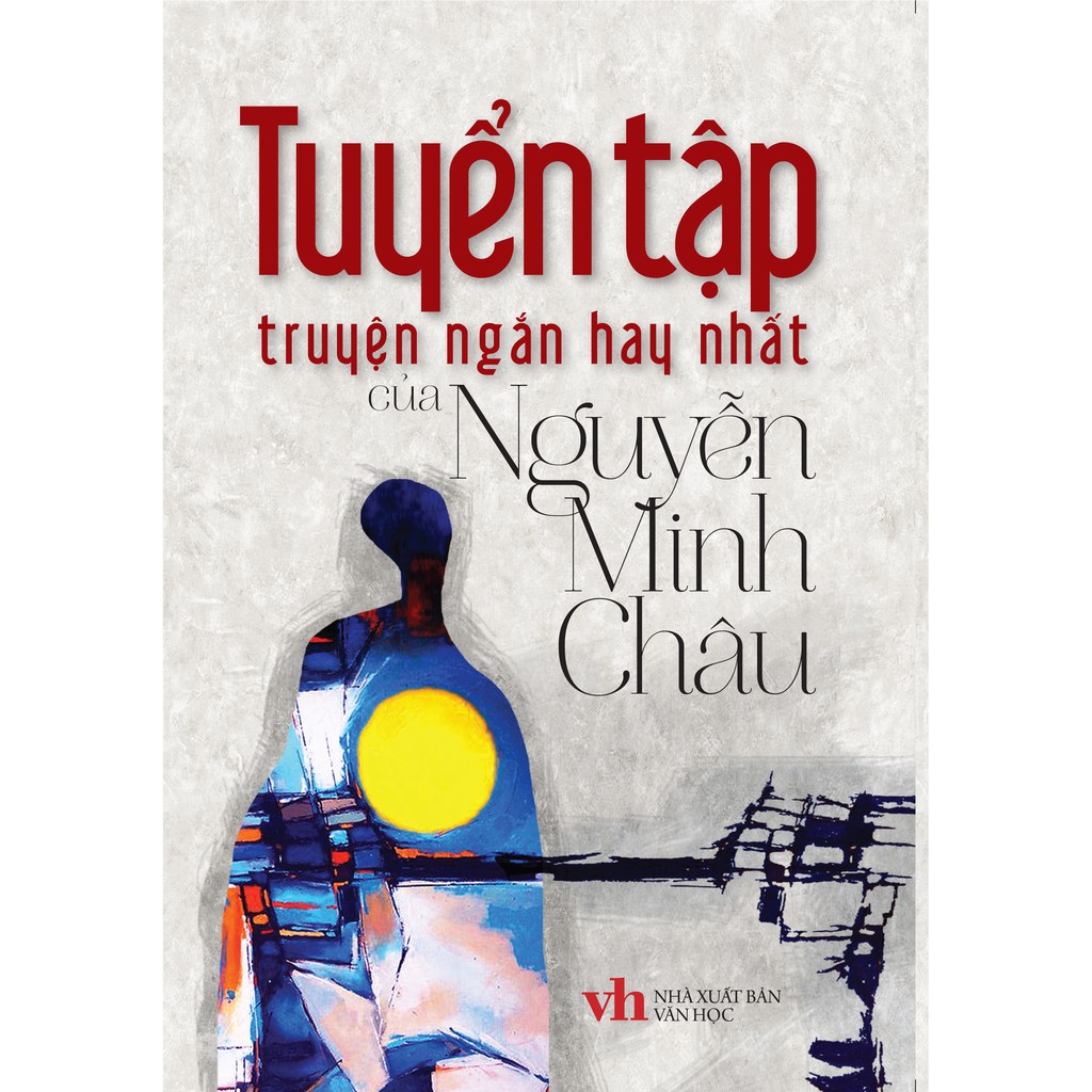 Tuyển tập truyện ngắn hay nhất của Nguyễn Minh Châu