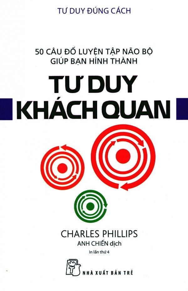 Tư duy đúng cách - tư duy khách quan - charles phillips,anh chiến