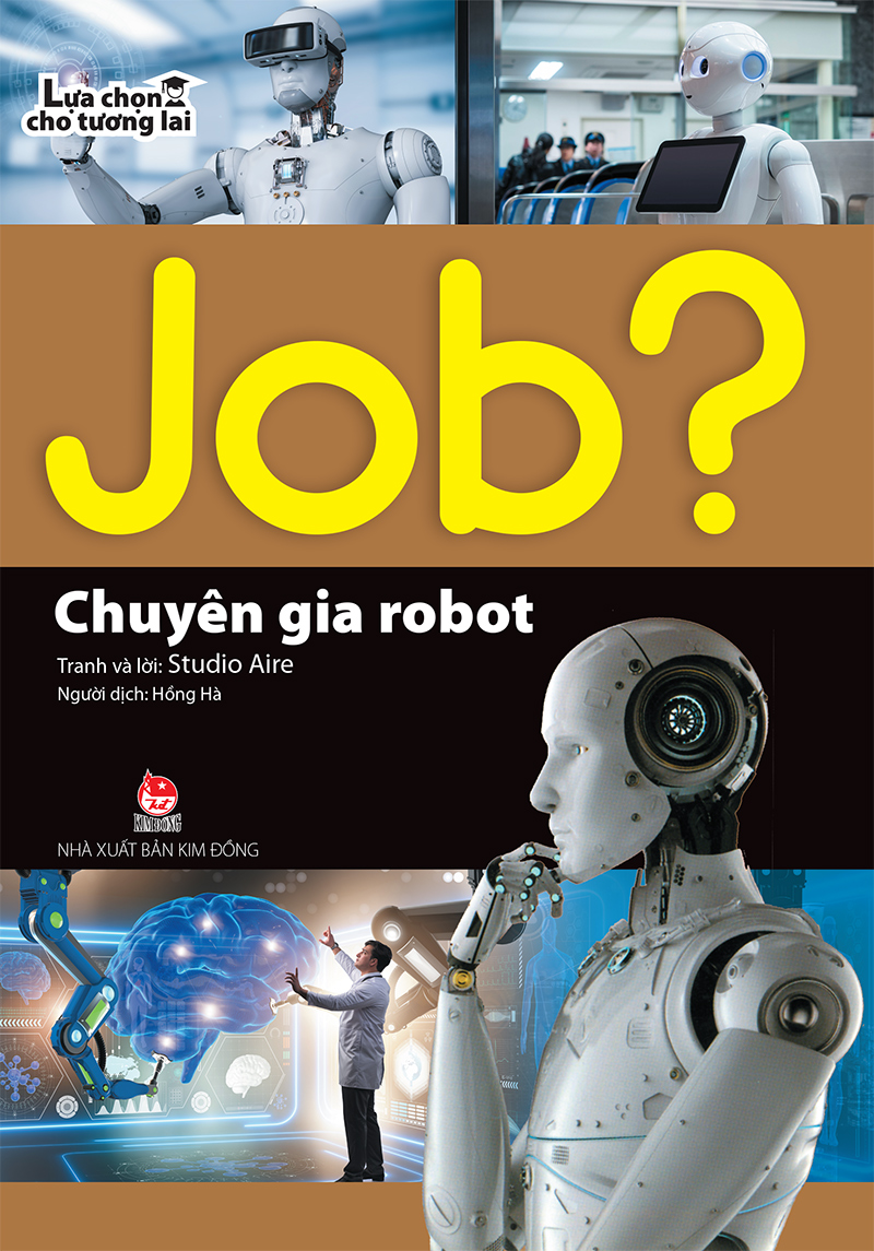 Kim Đồng - JOB? Lựa chọn cho tương lai - Chuyên gia robot