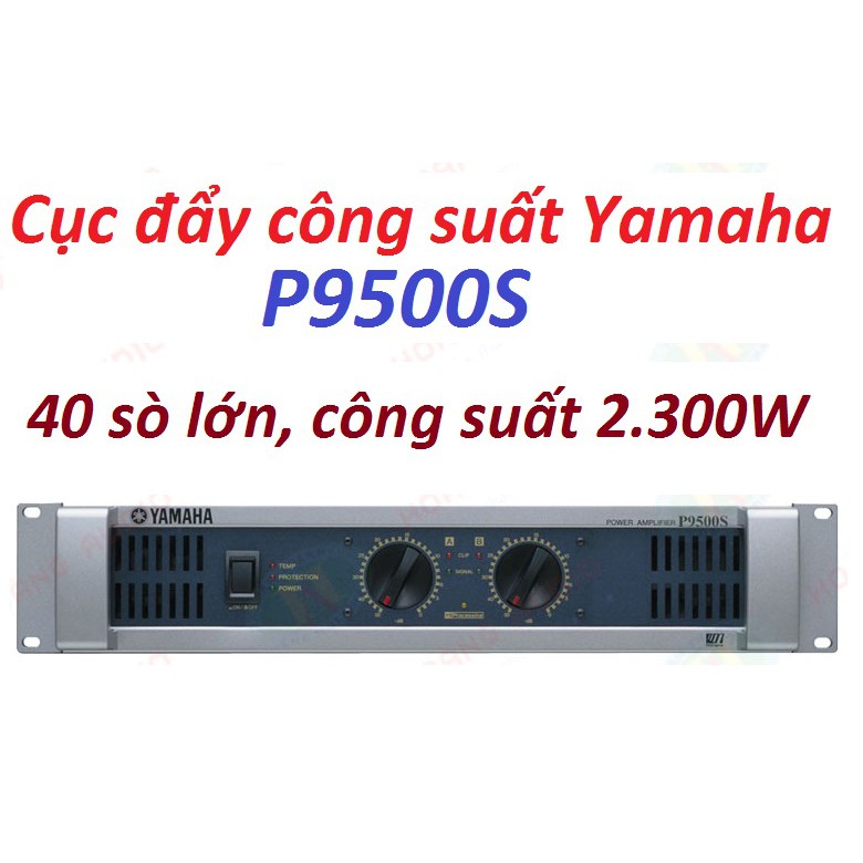 [Trả góp 0%]CỤC ĐẨY CÔNG SUẤT YAMAHA P9500S DÙNG 40 SÒ LỚN- CỤC ĐẨY CÔNG SUẤT CHO DÀN ÂM THANH