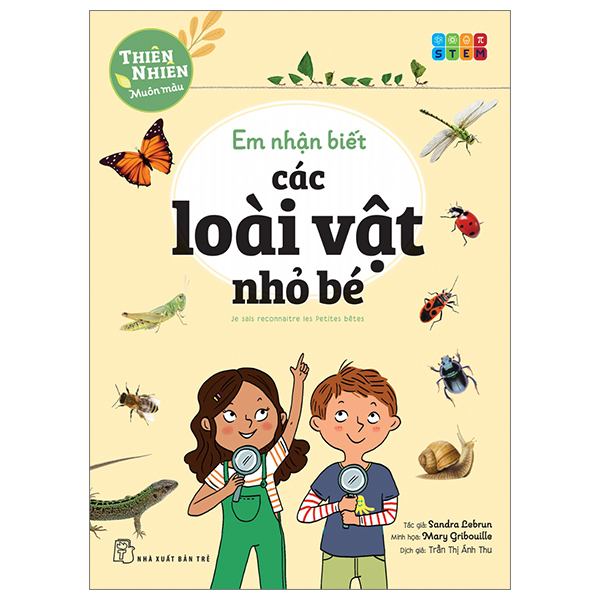 Sách NXB Trẻ -  Thiên Nhiên Muôn Màu - STEM - Em Nhận Biết Các Loài Vật Nhỏ Bé