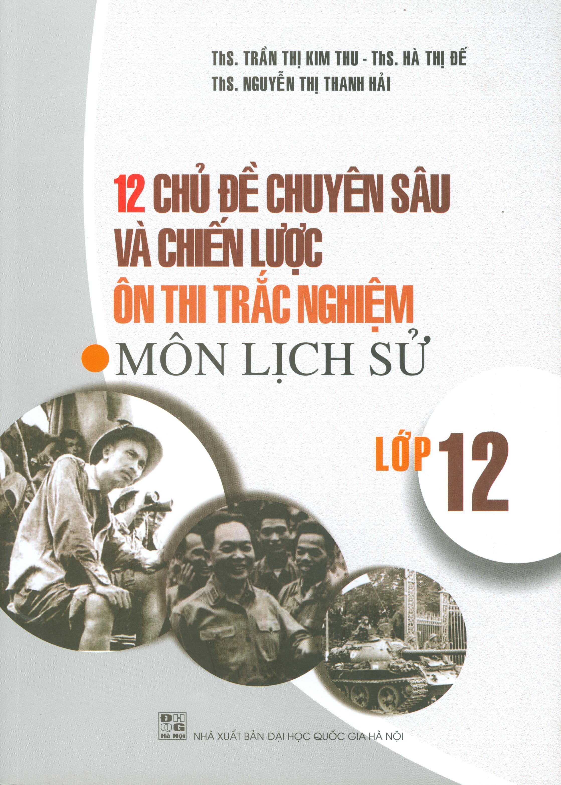 12 Chủ Đề Chuyên Sâu Và Chiến Lược Ôn Thi Trắc Nghiệm Môn Lịch Sử Lớp 12