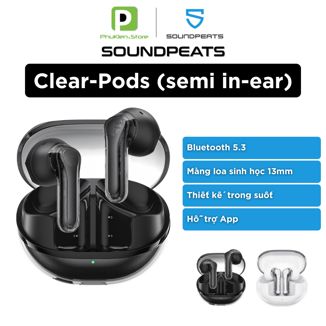 Tai Nghe Bluetooth 5.3 Soundpeats Clear Pods | Thiết kế semi in-ear| Driver 13mm