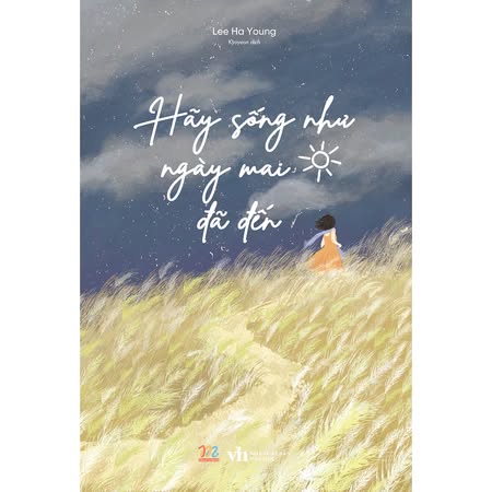 Sách - Hãy Sống Như Ngày Mai Đã Đến - Lee Ha Young