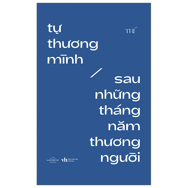 Tự Thương Mình Sau Những Tháng Năm Thương Người