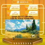 Google Tivi TCL QD-Mini LED 4K 75 Inch 75A400 PRO - GIAO TOÀN QUỐC - CHỈ MIỄN PHÍ HCM