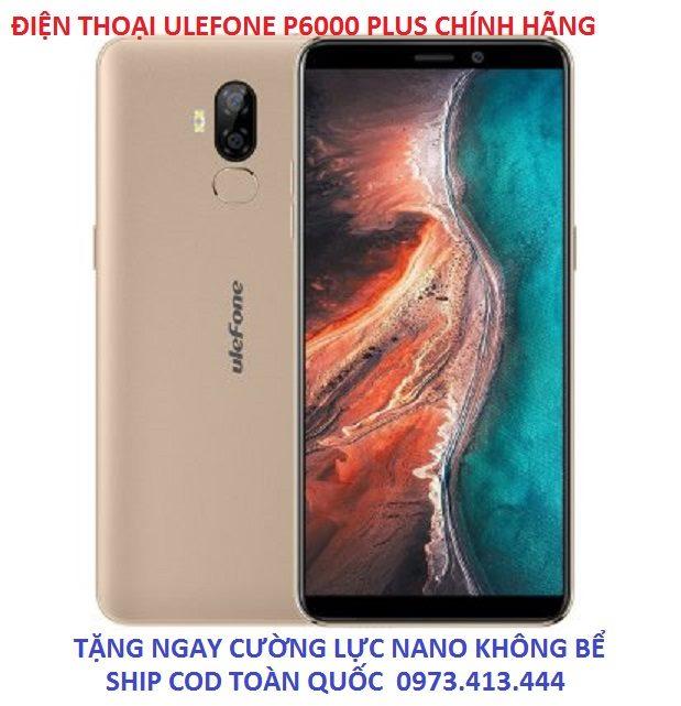 điện thoại ULEFONE P6000 PLUS : Ram 3GB + Rom 32GB + Cam 13MP + Pin Khủng 6350mAh