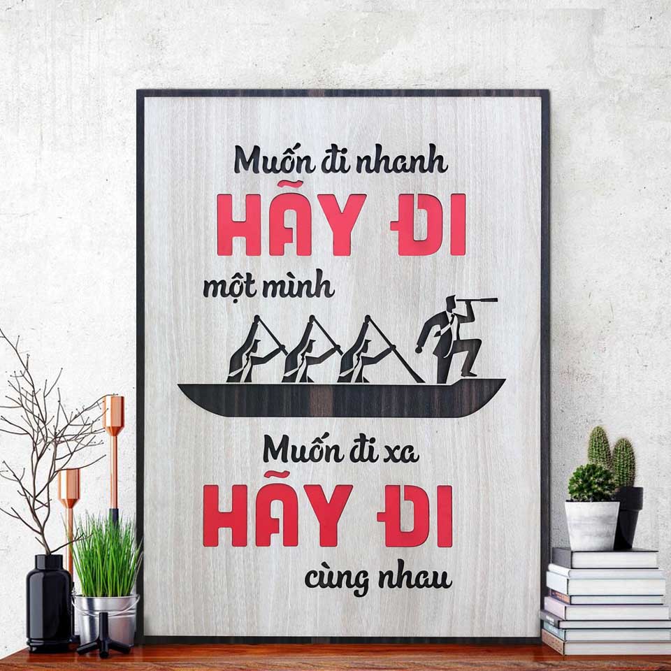 Tranh Tạo Động Lực LEVU082: Muốn đi nhanh hãy đi một mình Muốn đi xa hãy đi cùng nhau