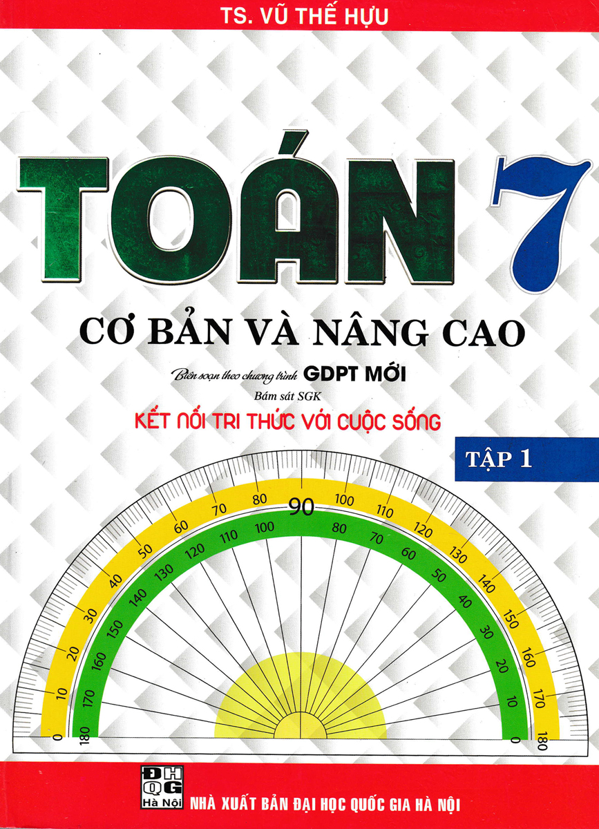TOÁN CƠ BẢN VÀ NÂNG CAO LỚP 7 - TẬP 1 (BÁM SÁT SGK KẾT NỐI TRI THỨC VỚI CUỘC SỐNG) - HA