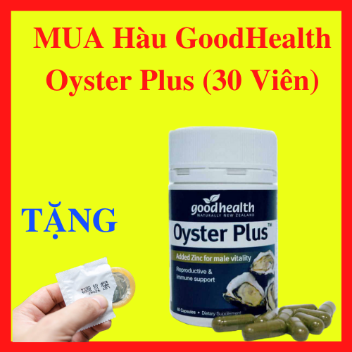 [HCM]Viên uống tăng cường sinh lý nam - tinh chất hàu Oyster plus Goodhealth 30 viên - [NEW ZEALAND] - Tặng kèm bao cao su