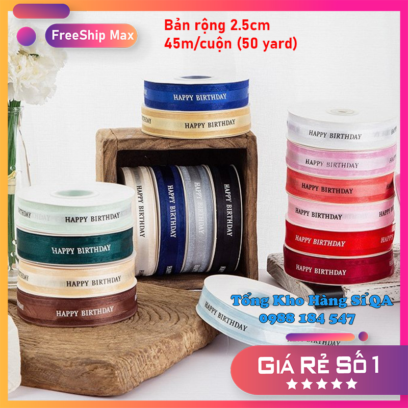 (Sỉ cuộn 45 mét) Ruy băng voan in chữ ★Happy Birthday★ bản rộng 2.5cm [20 màu hot]