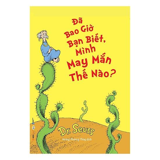 Sách - Dr. Seuss - Đã bao giờ bạn biết, mình may mắn thế nào?