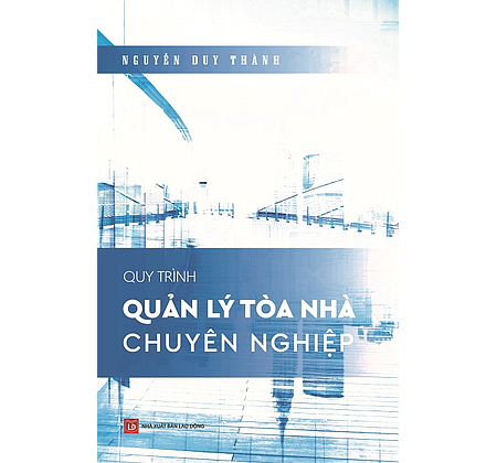 Quy trình quản lý tòa nhà chuyên nghiệp - Tác giả: Nguyễn Duy Thành