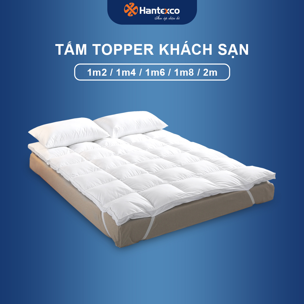 Tấm Topper Microfiber khách sạn HANTEXCO kích thước 1m2,1m4,1m6,1m8,2m êm ái, mềm mại, không gây dị ứng