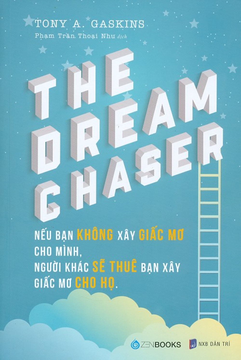 The Dream Chaser - Nếu Bạn Không Xây Giấc Mơ Cho Mình, Người Khác Sẽ Thuê Bạn Xây Giấc Mơ Cho Họ