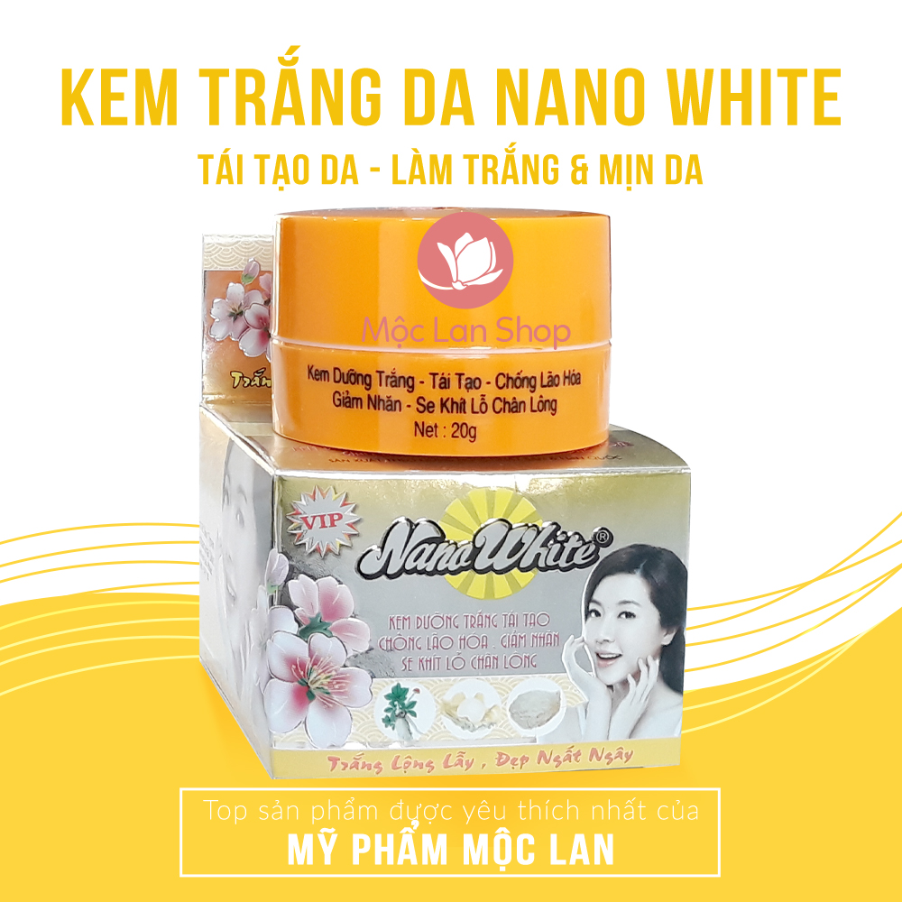Kem dưỡng trắng da mặt tái tạo, bảo vệ da, ngừa nếp nhăn, chống lão hóa - Kem Nano White 20g - Mỹ Phẩm Mộc Lan