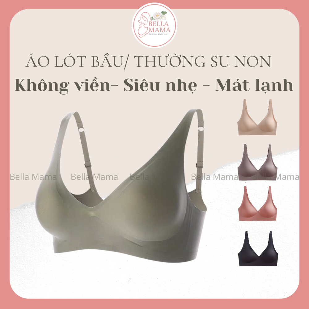 Áo Lót Su Non Co Dãn Đàn Hồi Không Gọng Siêu Mềm Thoáng Khí Chống Chảy Xệ, Phù Hợp Mẹ Bầu và Phái Đẹp BELLA MAMA - A04